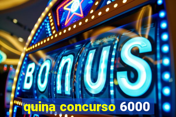 quina concurso 6000